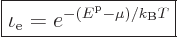 \begin{displaymath}
\fbox{$\displaystyle
\iota_{\rm e} = e^{-({\vphantom' E}^{\rm p}- \mu)/k_{\rm B}T}
$} %
\end{displaymath}