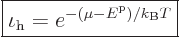 \begin{displaymath}
\fbox{$\displaystyle
\iota_{\rm h} = e^{-(\mu - {\vphantom' E}^{\rm p})/k_{\rm B}T}
$} %
\end{displaymath}