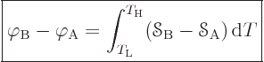 \begin{displaymath}
\fbox{$\displaystyle
\varphi_{\rm B} - \varphi_{\rm A} =
...
...
({\mathscr S}_{\rm B}-{\mathscr S}_{\rm A}) { \rm d}T
$} %
\end{displaymath}