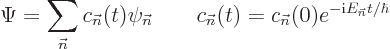 \begin{displaymath}
\Psi = \sum_{\vec n}c_{\vec n}(t) \psi_{\vec n}
\qquad
c_{\vec n}(t) = c_{\vec n}(0) e^{-{\rm i}E_{\vec n}t /\hbar}
\end{displaymath}