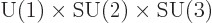 \begin{displaymath}
{\rm U}(1) \times {\rm SU}(2) \times {\rm SU}(3)
\end{displaymath}