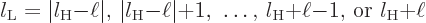 \begin{displaymath}
l_{\rm {L}} =
\vert l_{\rm {H}}{-}\ell\vert\mbox{, }
\ver...
...{, }
l_{\rm {H}}{+}\ell{-}1\mbox{, or }
l_{\rm {H}}{+}\ell %
\end{displaymath}