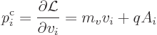 \begin{displaymath}
p^{\rm {c}}_i = \frac{\partial{\cal L}}{\partial v_i} = m_v v_i + q A_i
\end{displaymath}