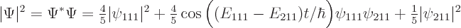 \begin{displaymath}
\vert\Psi\vert^2=\Psi^*\Psi =
{\textstyle\frac{4}{5}} \ver...
...1}\psi_{211}
+ {\textstyle\frac{1}{5}} \vert\psi_{211}\vert^2
\end{displaymath}