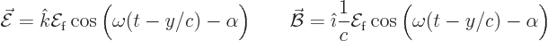 \begin{displaymath}
\skew3\vec{\cal E}= {\hat k}{\cal E}_{\rm {f}} \cos\Big(\om...
...frac1c {\cal E}_{\rm {f}} \cos\Big(\omega(t - y/c)-\alpha\Big)
\end{displaymath}