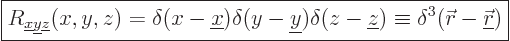 \begin{displaymath}
\fbox{$\displaystyle
R_{{\underline x}{\underline y}{\unde...
...quiv \delta^3({\skew0\vec r}-{\underline{\skew0\vec r}})
$} %
\end{displaymath}