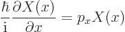 \begin{displaymath}
\frac{\hbar}{{\rm i}} \frac{\partial X(x)}{\partial x} = p_x X(x)
\end{displaymath}