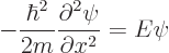 \begin{displaymath}
-\frac{\hbar^2}{2m} \frac{\partial^2 \psi}{\partial x^2} = E \psi
\end{displaymath}