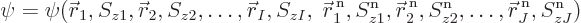 \begin{displaymath}
\psi=\psi(
{\skew0\vec r}_1,S_{z1}, {\skew0\vec r}_2,S_{z2...
...n}_{z2}, \ldots,
{\skew0\vec r}^{ \rm n}_J,S^{\rm n}_{zJ}) %
\end{displaymath}