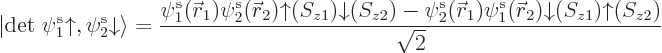 \begin{displaymath}
{\left\vert{\rm det}\;\pe1//u//,\pe2//d//\right\rangle} =
...
...ew0\vec r}_2///{\downarrow}(S_{z1}){\uparrow}(S_{z2})}{\sqrt2}
\end{displaymath}