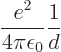 \begin{displaymath}
\frac{e^2}{4\pi\epsilon_0} \frac{1}{d}
\end{displaymath}