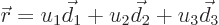 \begin{displaymath}
{\skew0\vec r}= u_1 \vec d_1 + u_2 \vec d_2 + u_3 \vec d_3
\end{displaymath}