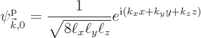 \begin{displaymath}
\pp{{\vec k},0}//// = \frac{1}{\sqrt{8\ell_x\ell_y\ell_z}}
e^{{\rm i}(k_x x + k_y y + k_z z)}
\end{displaymath}