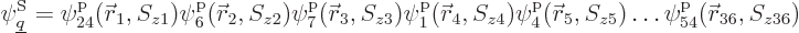 \begin{displaymath}
\psi^{\rm S}_{{\underline q}} =
\pp24/{\skew0\vec r}_1//z1...
...4/{\skew0\vec r}_5//z5/ \ldots \pp54/{\skew0\vec r}_{36}//z36/
\end{displaymath}