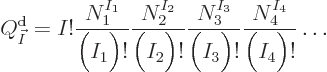 \begin{displaymath}
Q^{\rm {d}}_{\vec I} = I!
\frac{N_1^{I_1}}{\Big(I_1\Big)!}...
..._3}}{\Big(I_3\Big)!}
\frac{N_4^{I_4}}{\Big(I_4\Big)!}
\ldots
\end{displaymath}