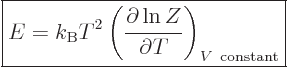 \begin{displaymath}
\fbox{$\displaystyle
E = {k_{\rm B}}T^2
\left(\frac{\partial \ln Z}{\partial T}\right)_{V{\rm constant}}
$} %
\end{displaymath}