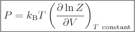 \begin{displaymath}
\fbox{$\displaystyle
P = k_{\rm B}T
\left(\frac{\partial \ln Z}{\partial V}\right)_{T{\rm constant}}
$} %
\end{displaymath}