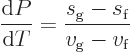 \begin{displaymath}
\frac{{\rm d}P}{{\rm d}T} = \frac{s_{\rm {g}} - s_{\rm {f}}}{v_{\rm {g}} - v_{\rm {f}}}
\end{displaymath}