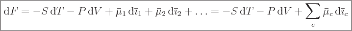 \begin{displaymath}
\fbox{$\displaystyle
{\rm d}F =
- S { \rm d}T - P { \rm...
...T -P { \rm d}V + \sum_c \bar\mu_c { \rm d}\bar\imath_c
$} %
\end{displaymath}