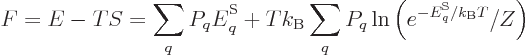 \begin{displaymath}
F = E - T S
= \sum_q P_q {\vphantom' E}^{\rm S}_q + T k_{\...
...q \ln\left(e^{-{\vphantom' E}^{\rm S}_q/{k_{\rm B}}T}/Z\right)
\end{displaymath}