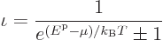 \begin{displaymath}
\iota = \frac{1}{e^{({\vphantom' E}^{\rm p}-\mu)/{k_{\rm B}}T}\pm1}
\end{displaymath}