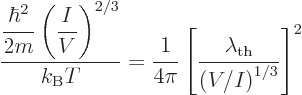 \begin{displaymath}
\frac{\displaystyle \frac{\hbar^2}{2m}\left(\frac{I}{V}\rig...
...\left[\frac{\lambda_{\rm th}}{\left(V/I\right)^{1/3}}\right]^2
\end{displaymath}