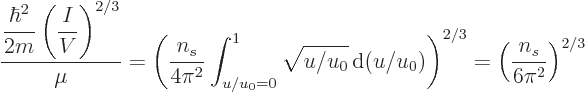 \begin{displaymath}
\frac{\displaystyle \frac{\hbar^2}{2m} \left(\frac{I}{V}\ri...
...0)
\right)^{2/3}
=
\left( \frac{n_s}{6\pi^2} \right)^{2/3}
\end{displaymath}