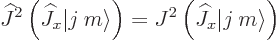 \begin{displaymath}
{\widehat J}^2\left({\widehat J}_x {\left\vert j\:m\right\r...
...J^2 \left({\widehat J}_x {\left\vert j\:m\right\rangle}\right)
\end{displaymath}