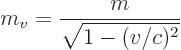 \begin{displaymath}
m_v=\frac{m}{\sqrt{1-(v/c)^2}} %
\end{displaymath}