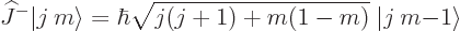 \begin{displaymath}
{\widehat J}^- {\left\vert j\:m\right\rangle} =
\hbar \sqr...
...ig) + m\big(1-m\big)}
\; {\left\vert j\:m{-}1\right\rangle} %
\end{displaymath}