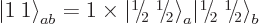 \begin{displaymath}
{{\left\vert 1\:1\right\rangle}}_{ab} = 1 \times {{\left\ve...
...lower.56ex\hbox{\the\scriptfont0 2}\kern.05em\right\rangle}}_b
\end{displaymath}