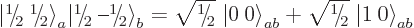 \begin{displaymath}
{{\left\vert\leavevmode \kern.03em\raise.7ex\hbox{\the\scri...
...iptfont0 2}\kern.05em}\; {{\left\vert 1\:0\right\rangle}}_{ab}
\end{displaymath}