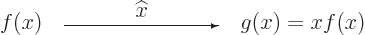 \begin{displaymath}
f(x)
\quad
\begin{picture}(100,10)
\put(50,13){\makebox(...
...put(0,2){\vector(1,0){100}}
\end{picture} \quad
g(x) = x f(x)
\end{displaymath}