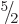 $\leavevmode \kern.03em\raise.7ex\hbox{\the\scriptfont0 5}\kern-.2em
/\kern-.21em\lower.56ex\hbox{\the\scriptfont0 2}\kern.05em$