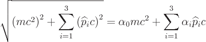 \begin{displaymath}
\sqrt{\left(m c^2\right)^2 + \sum_{i=1}^3 \left({\widehat p...
...2}
= \alpha_0 mc^2 + \sum_{i=1}^3 \alpha_i {\widehat p}_i c %
\end{displaymath}