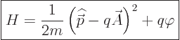 \begin{displaymath}
\fbox{$\displaystyle
H = \frac{1}{2m}\left({\skew 4\widehat{\skew{-.5}\vec p}}- q \skew3\vec A\right)^2 + q \varphi
$} %
\end{displaymath}