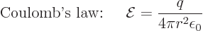 \begin{displaymath}
\mbox{Coulomb\rq{}s law: }\quad
{\cal E}=\frac{q}{4\pi r^2\epsilon_0} %
\end{displaymath}