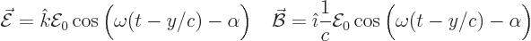 \begin{displaymath}
\skew3\vec{\cal E}= {\hat k}{\cal E}_0 \cos\Big(\omega(t - ...
...math}\frac1c {\cal E}_0 \cos\Big(\omega(t - y/c)-\alpha\Big) %
\end{displaymath}