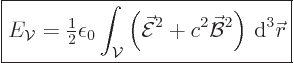 \begin{displaymath}
\fbox{$\displaystyle
E_{\cal V}= {\textstyle\frac{1}{2}} \...
...+c^2\skew2\vec{\cal B}^2\right){ \rm d}^3{\skew0\vec r}
$} %
\end{displaymath}