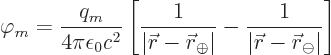 \begin{displaymath}
\varphi_m = \frac{q_m}{4\pi\epsilon_0c^2} \left[
\frac{1}{...
...1}{\vert{\skew0\vec r}-{\skew0\vec r}_{\ominus}\vert} \right]
\end{displaymath}