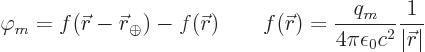 \begin{displaymath}
\varphi_m = f({\skew0\vec r}-{\skew0\vec r}_{\oplus}) - f({...
...rac{q_m}{4\pi\epsilon_0c^2} \frac{1}{\vert{\skew0\vec r}\vert}
\end{displaymath}