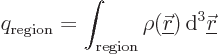 \begin{displaymath}
q_{\rm region} = \int_{\rm region} \rho({\underline{\skew0\vec r}}) { \rm d}^3{\underline{\skew0\vec r}}
\end{displaymath}