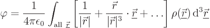 \begin{displaymath}
\varphi = \frac{1}{4\pi\epsilon_0} \int_{{\rm all }{\under...
...nderline{\skew0\vec r}}) { \rm d}^3{\underline{\skew0\vec r}}
\end{displaymath}