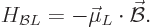 \begin{displaymath}
H_{{\cal B}L} = - \vec \mu_L \cdot \skew2\vec{\cal B}.
\end{displaymath}