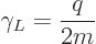 \begin{displaymath}
\gamma_L = \frac{q}{2m} %
\end{displaymath}