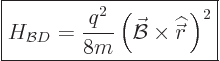 \begin{displaymath}
\fbox{$\displaystyle
H_{{\cal B}D} = \frac{q^2}{8m}\left(\...
...l B}\times {\skew 2\widehat{\skew{-1}\vec r}} \right)^2
$} %
\end{displaymath}