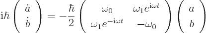 \begin{displaymath}
{\rm i}\hbar\left(\begin{array}{c}\dot a\ \dot b\end{array...
...rray} \right)
\left(\begin{array}{c}a\ b\end{array}\right) %
\end{displaymath}