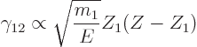 \begin{displaymath}
\gamma_{12} \propto \sqrt{\frac{m_1}{E}} Z_1(Z-Z_1)
\end{displaymath}