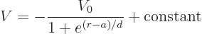 \begin{displaymath}
V = - \frac{V_0}{1+e^{(r-a)/d}} + \mbox{constant}
\end{displaymath}