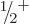 $\leavevmode \kern.03em\raise.7ex\hbox{\the\scriptfont0 1}\kern-.2em
/\kern-.21em\lower.56ex\hbox{\the\scriptfont0 2}\kern.05em\kern-.05em\rule{0pt}{8pt}^{+}$